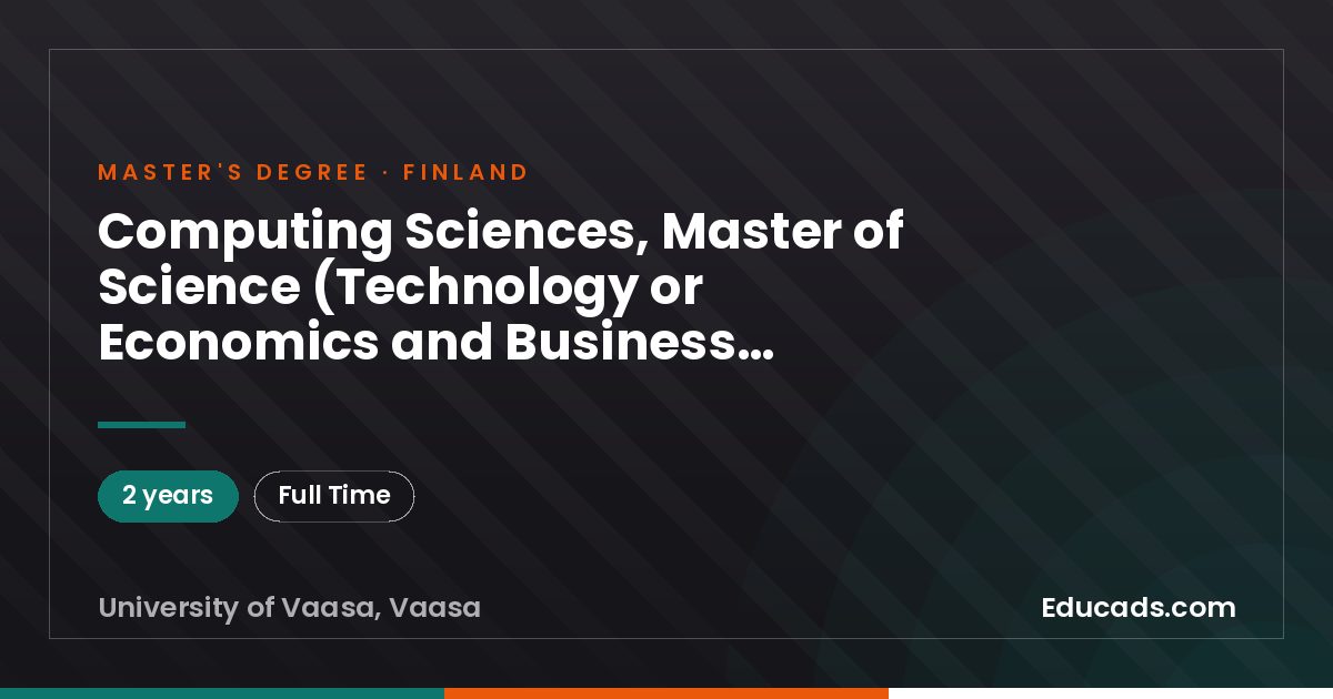 Computing Sciences, Master of Science (Technology or Economics and Business Administration), (2 years), University of Vaasa