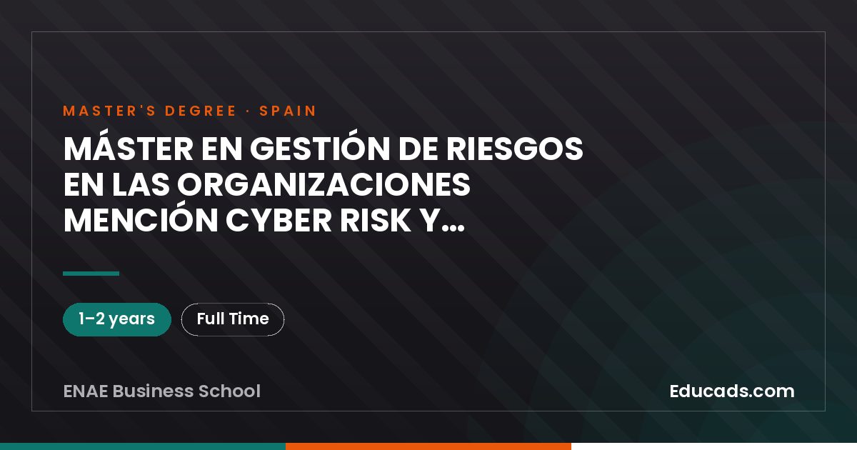 MÁSTER EN GESTIÓN DE RIESGOS EN LAS ORGANIZACIONES MENCIÓN CYBER RISK Y FINTECH SECURITY