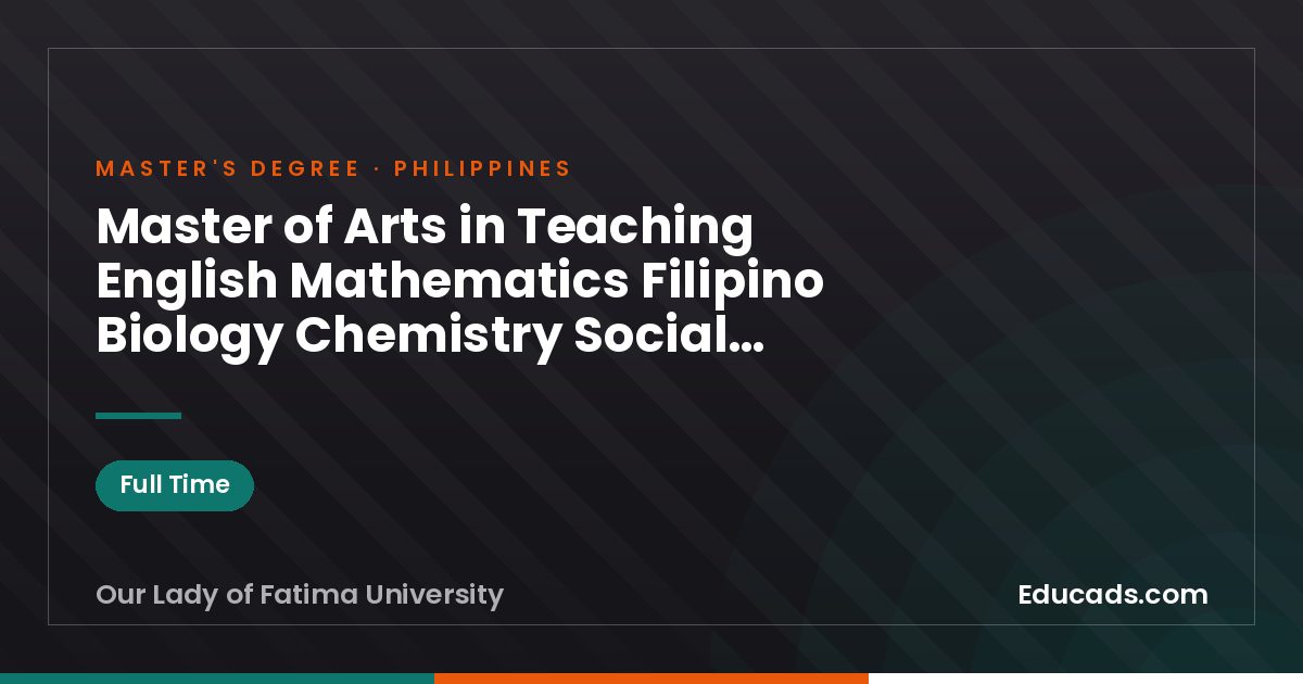 Master of Arts in Teaching English Mathematics Filipino Biology Chemistry Social Studies