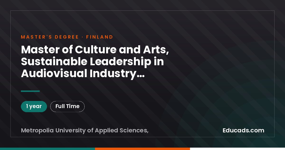 Master of Culture and Arts, Sustainable Leadership in Audiovisual Industry, Metropolia University of Applied Sciences