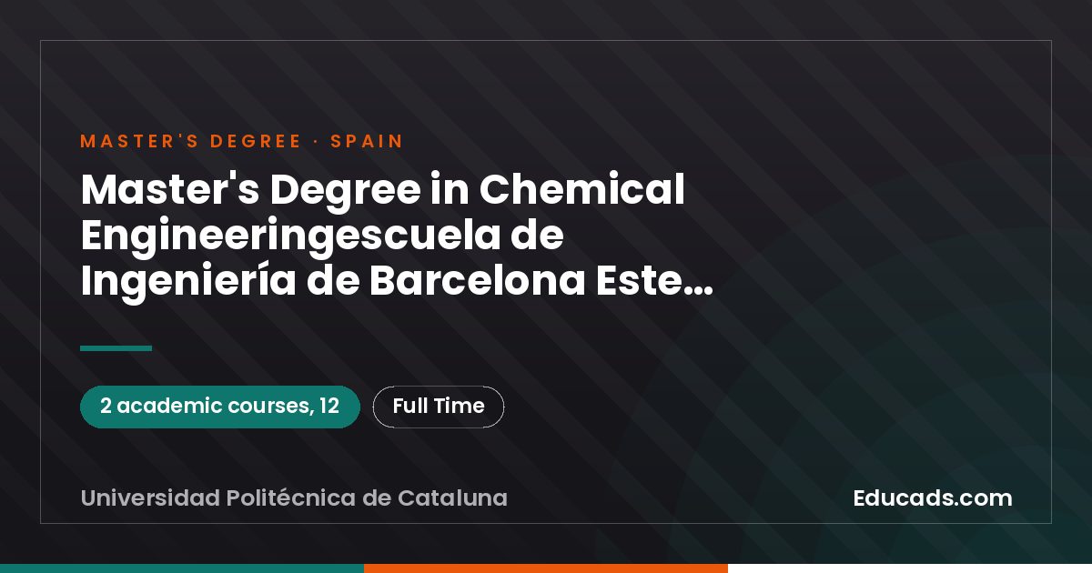 Master's Degree in Chemical Engineeringescuela de Ingeniería de Barcelona Este (Eebe)