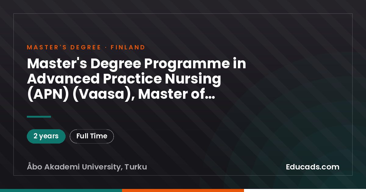 Master's Degree Programme in Advanced Practice Nursing (APN) (Vaasa), Master of Health Sciences (2 years), Åbo Akademi University