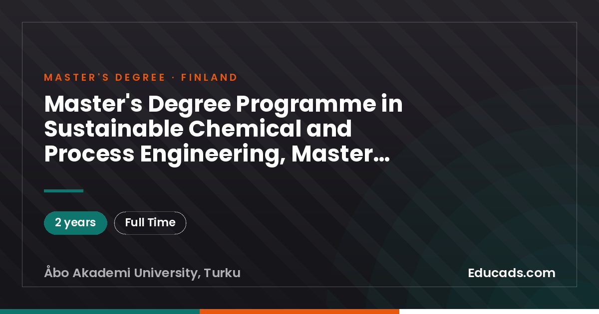 Master's Degree Programme in Sustainable Chemical and Process Engineering, Master of Science (Technology) (2 years), Åbo Akademi University