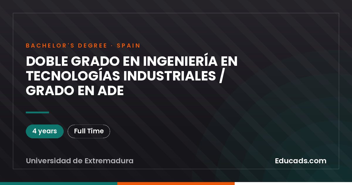 DOBLE GRADO EN INGENIERÍA EN TECNOLOGÍAS INDUSTRIALES / GRADO EN ADE