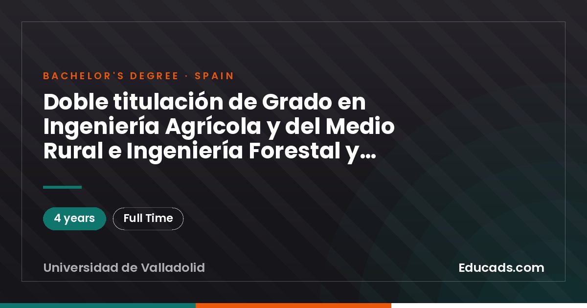 Doble titulación de Grado en Ingeniería Agrícola y del Medio Rural e Ingeniería Forestal y del Medio Natural