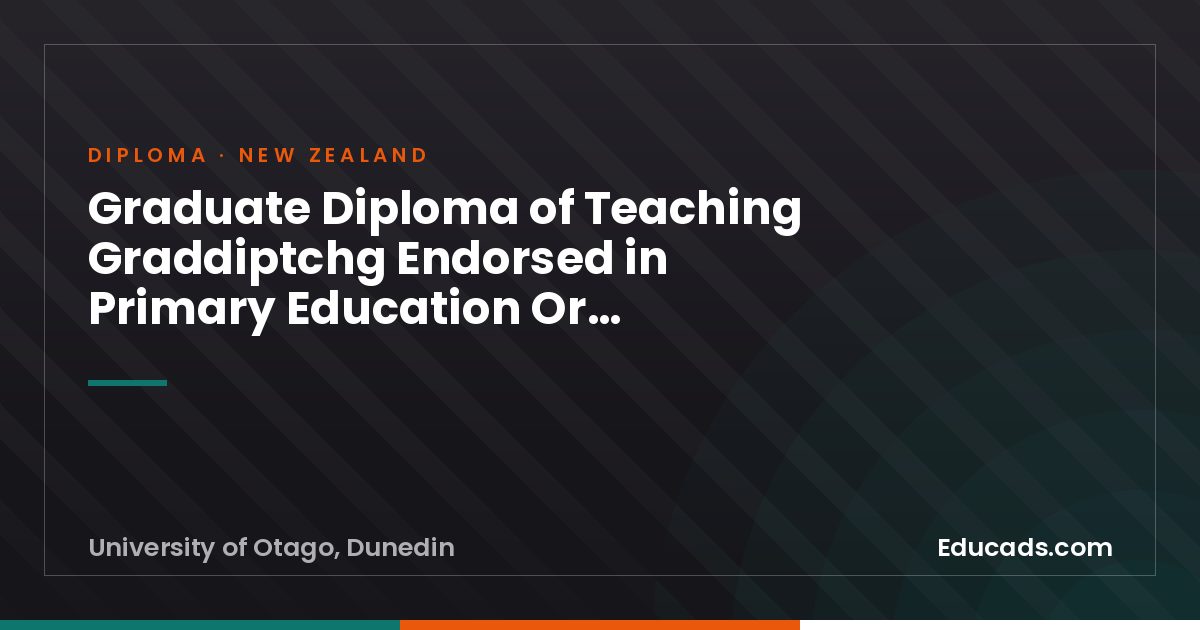 Graduate Diploma of Teaching Graddiptchg Endorsed in Primary Education Or Secondary Education