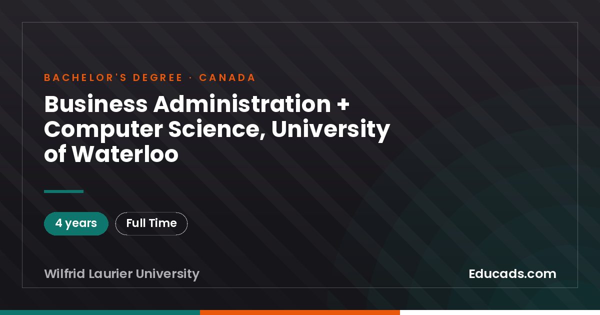 Business Administration + Computer Science, University of Waterloo