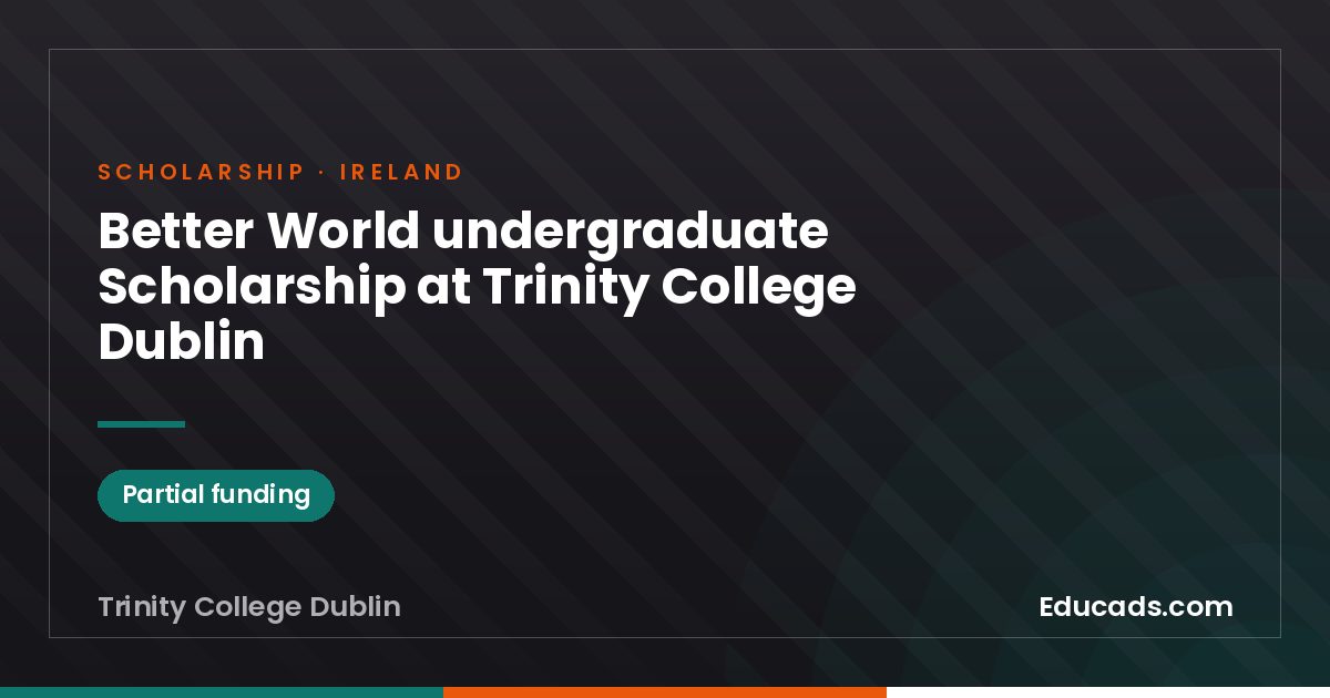 Better World undergraduate Scholarship at Trinity College Dublin scholarship