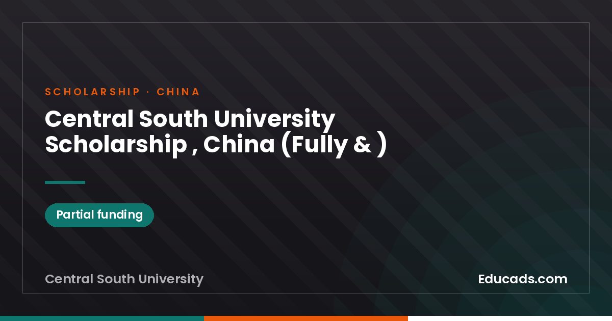 Central South University Scholarship , China (Fully & ) scholarship