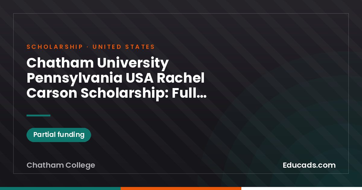 Chatham University Pennsylvania USA Rachel Carson Scholarship: Full Tuition Annually scholarship