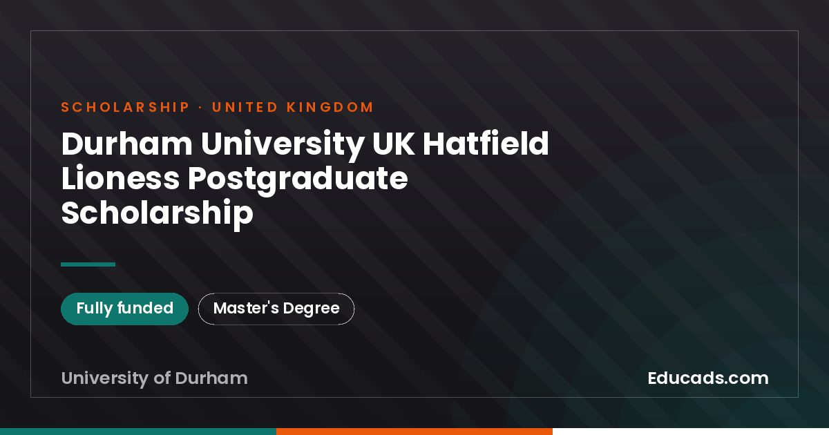 Durham University UK Hatfield Lioness Postgraduate Scholarship scholarship