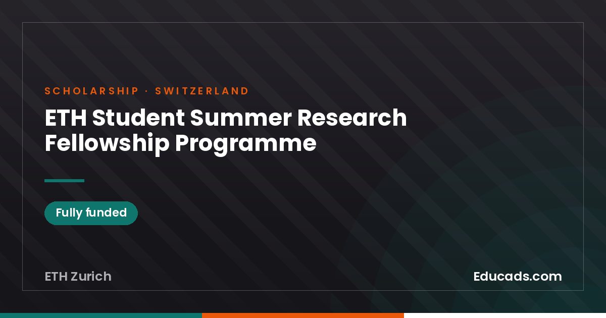 ETH Student Summer Research Fellowship Programme scholarship