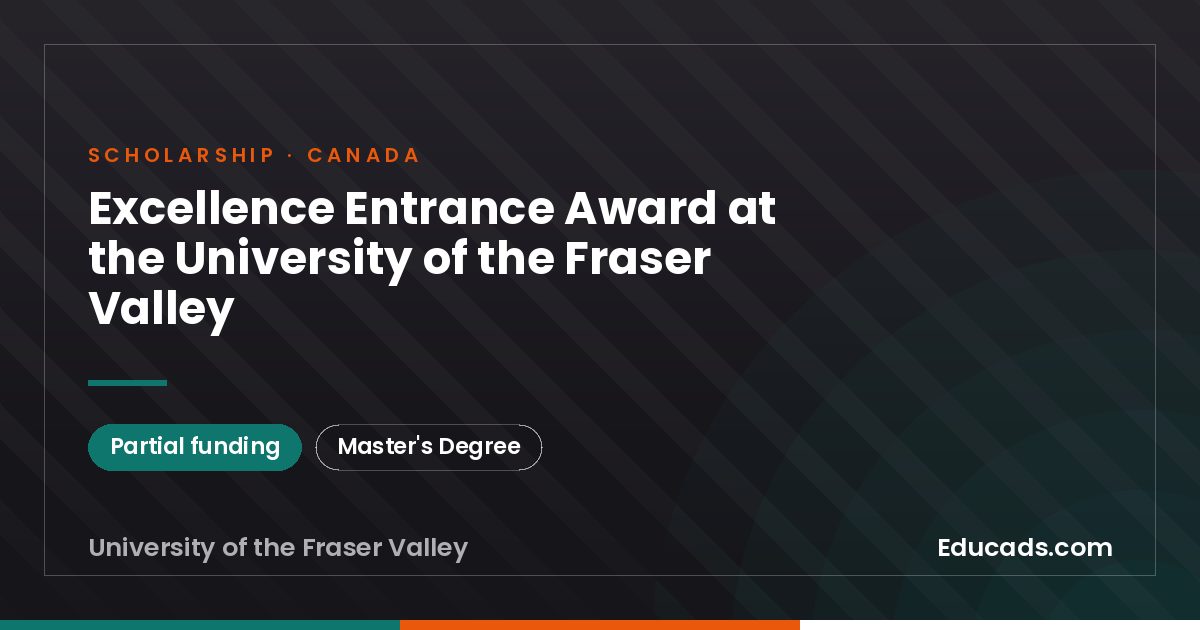 Excellence Entrance Award at the University of the Fraser Valley scholarship