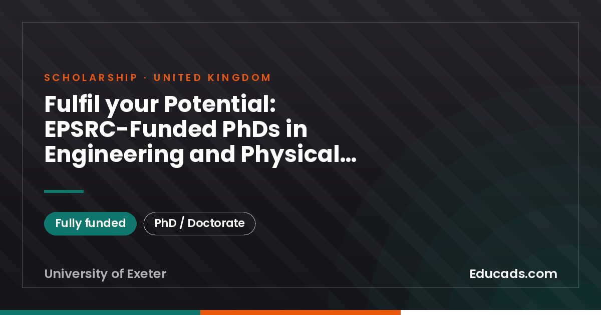 Fulfil your Potential: EPSRC-Funded PhDs in Engineering and Physical Sciences at Exeter ( Entry) scholarship