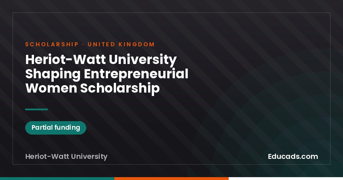 Heriot-Watt University Shaping Entrepreneurial Women Scholarship scholarship