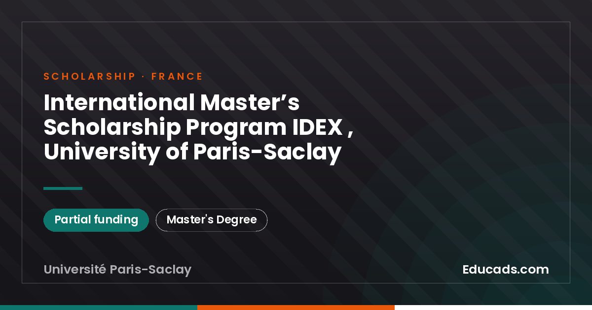 International Master’s Scholarship Program IDEX , University of Paris-Saclay scholarship
