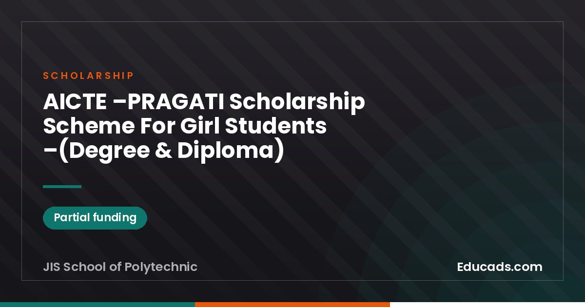 AICTE –PRAGATI Scholarship Scheme For Girl Students –(Degree & Diploma) scholarship