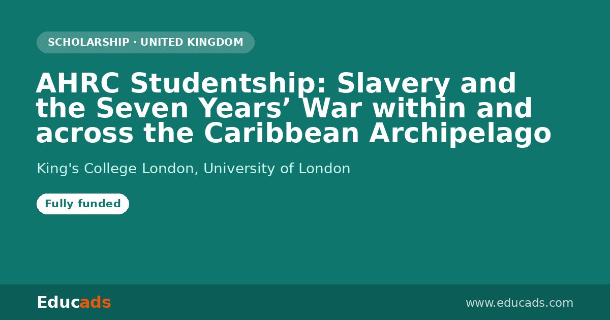 AHRC Studentship: Slavery and the Seven Years’ War within and across the Caribbean Archipelago scholarship