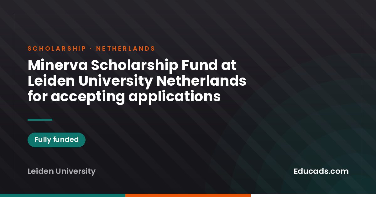 Minerva Scholarship Fund at Leiden University Netherlands for accepting applications scholarship