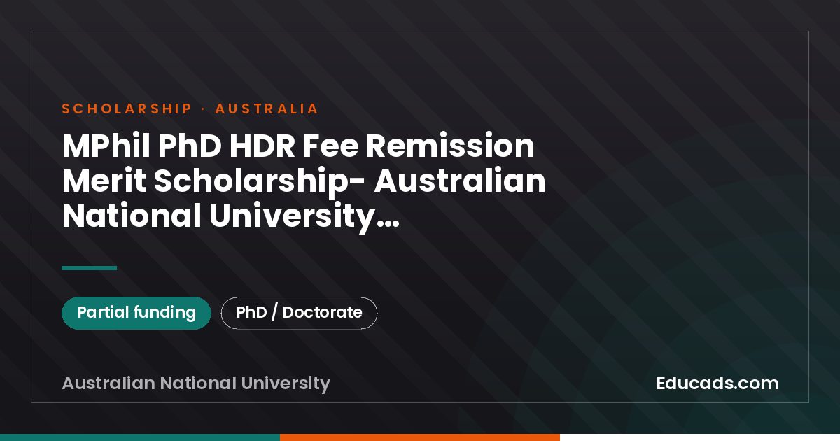 MPhil PhD HDR Fee Remission Merit Scholarship- Australian National University, Canberra, Australia (full tuition fee) scholarship
