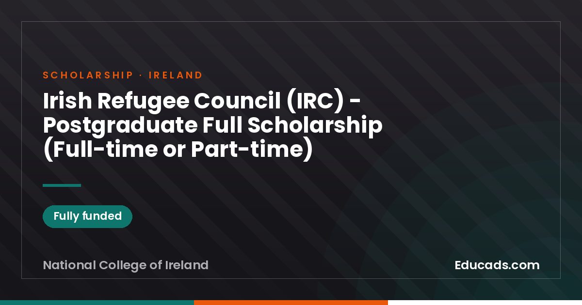 Irish Refugee Council (IRC) - Postgraduate Full Scholarship (Full-time or Part-time) scholarship
