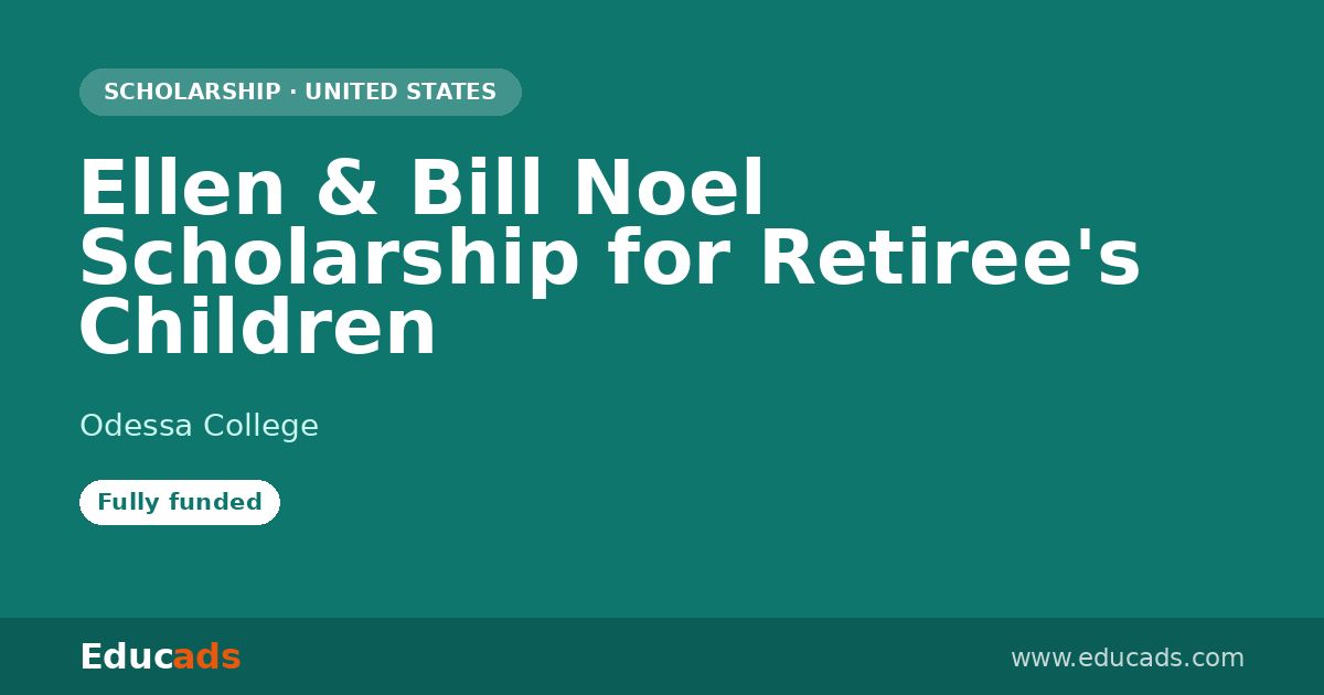 Ellen & Bill Noel Scholarship for Retiree's Children scholarship