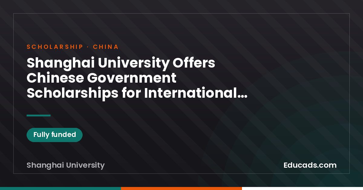 Shanghai University Offers Chinese Government Scholarships for International Students scholarship