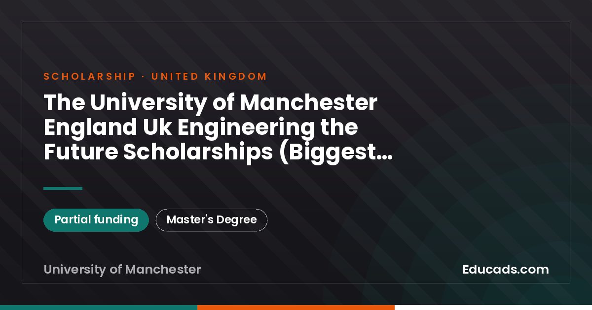 The University of Manchester England Uk Engineering the Future Scholarships (Biggest Scholarship) scholarship