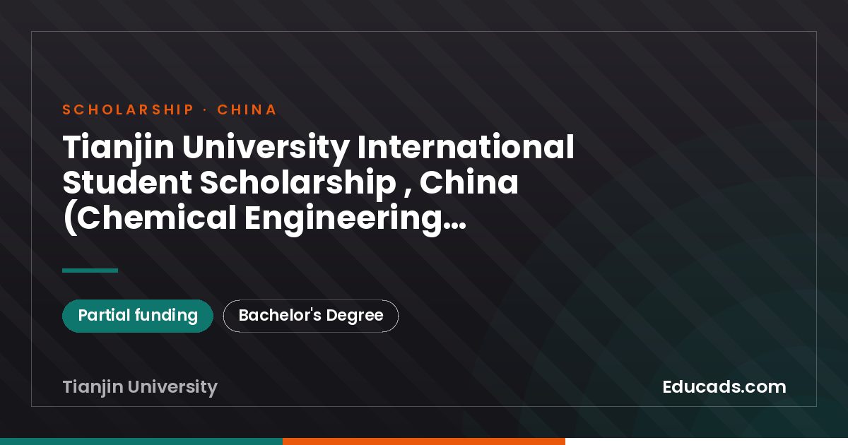 Tianjin University International Student Scholarship , China (Chemical Engineering Program) scholarship