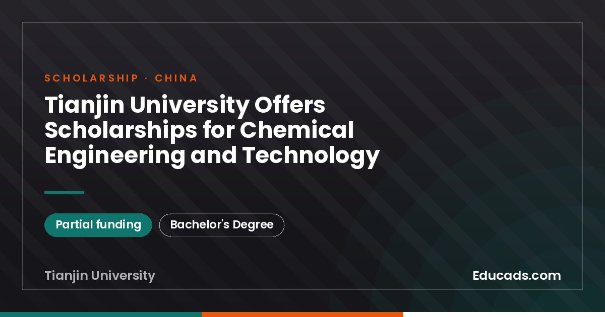 Tianjin University Offers Scholarships for Chemical Engineering and Technology scholarship