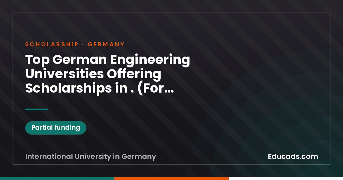 Top German Engineering Universities Offering Scholarships in . (For International Students) scholarship