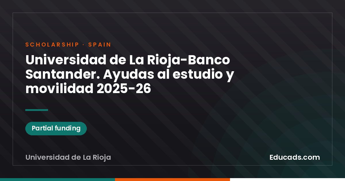 Universidad de La Rioja-Banco Santander. Study and Mobility Grants 2025-26 scholarship