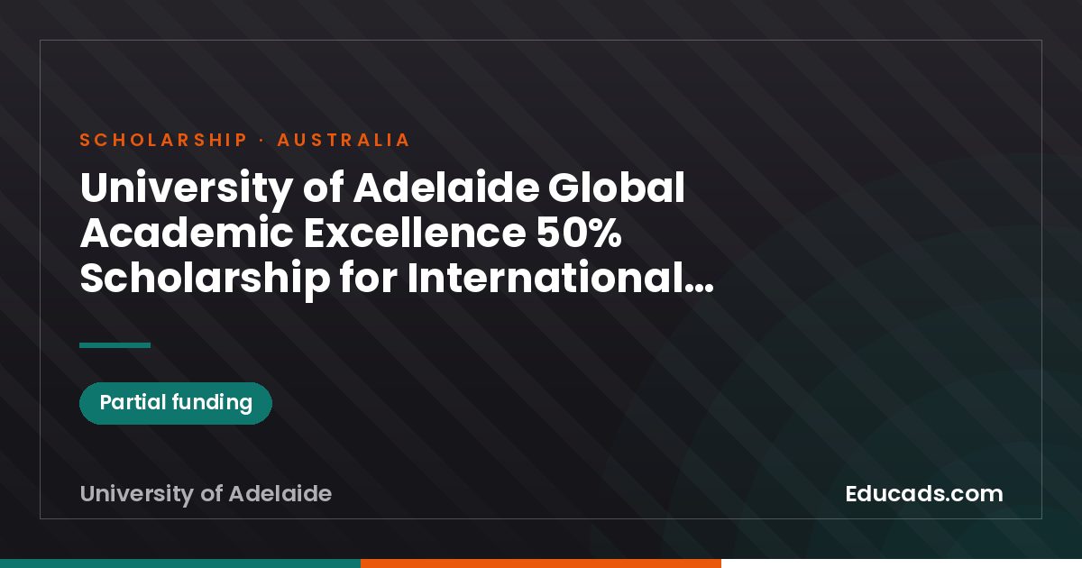 University of Adelaide Global Academic Excellence 50% Scholarship for International Students scholarship