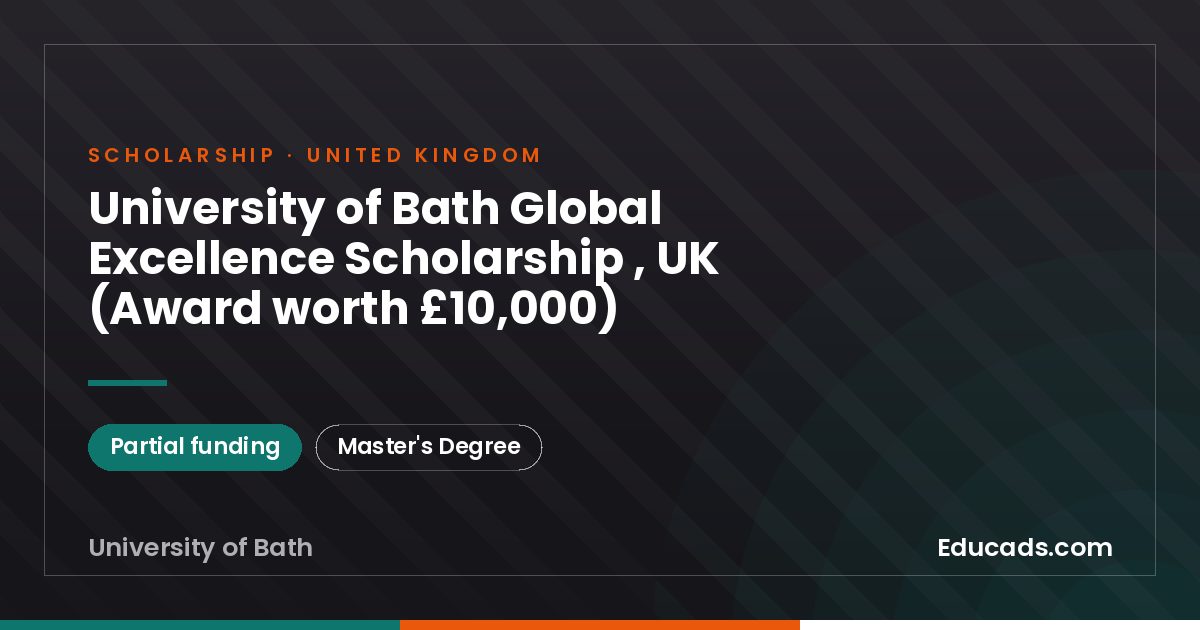 University of Bath Global Excellence Scholarship , UK (Award worth £10,000) scholarship