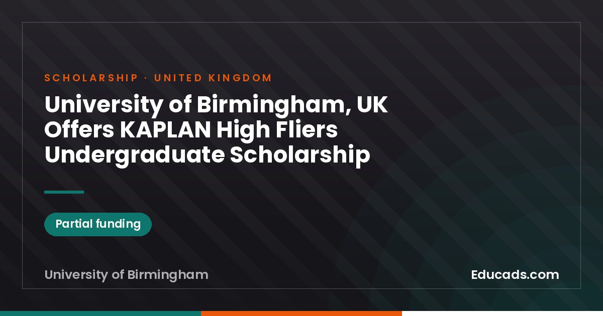University of Birmingham, UK Offers KAPLAN High Fliers Undergraduate Scholarship scholarship