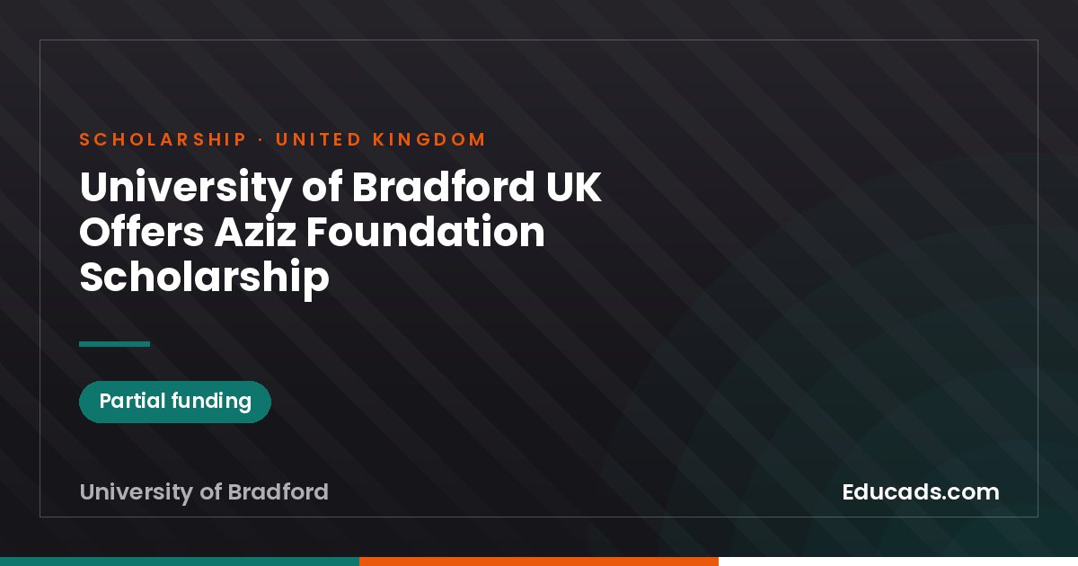 University of Bradford UK Offers Aziz Foundation Scholarship scholarship