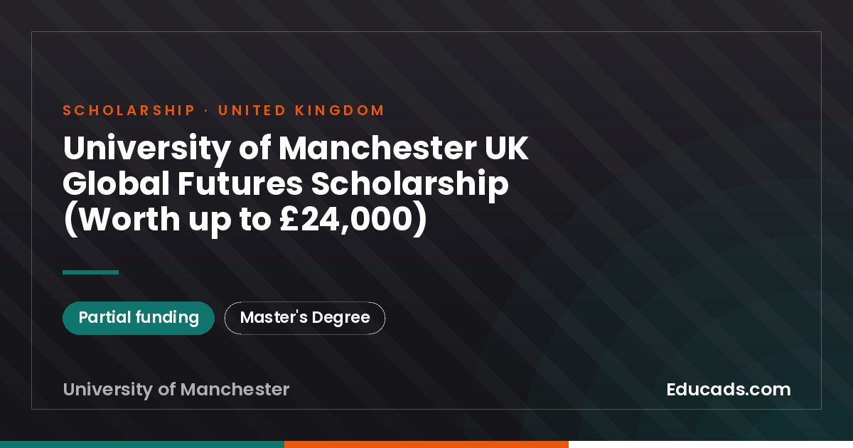 University of Manchester UK Global Futures Scholarship (Worth up to £24,000) scholarship