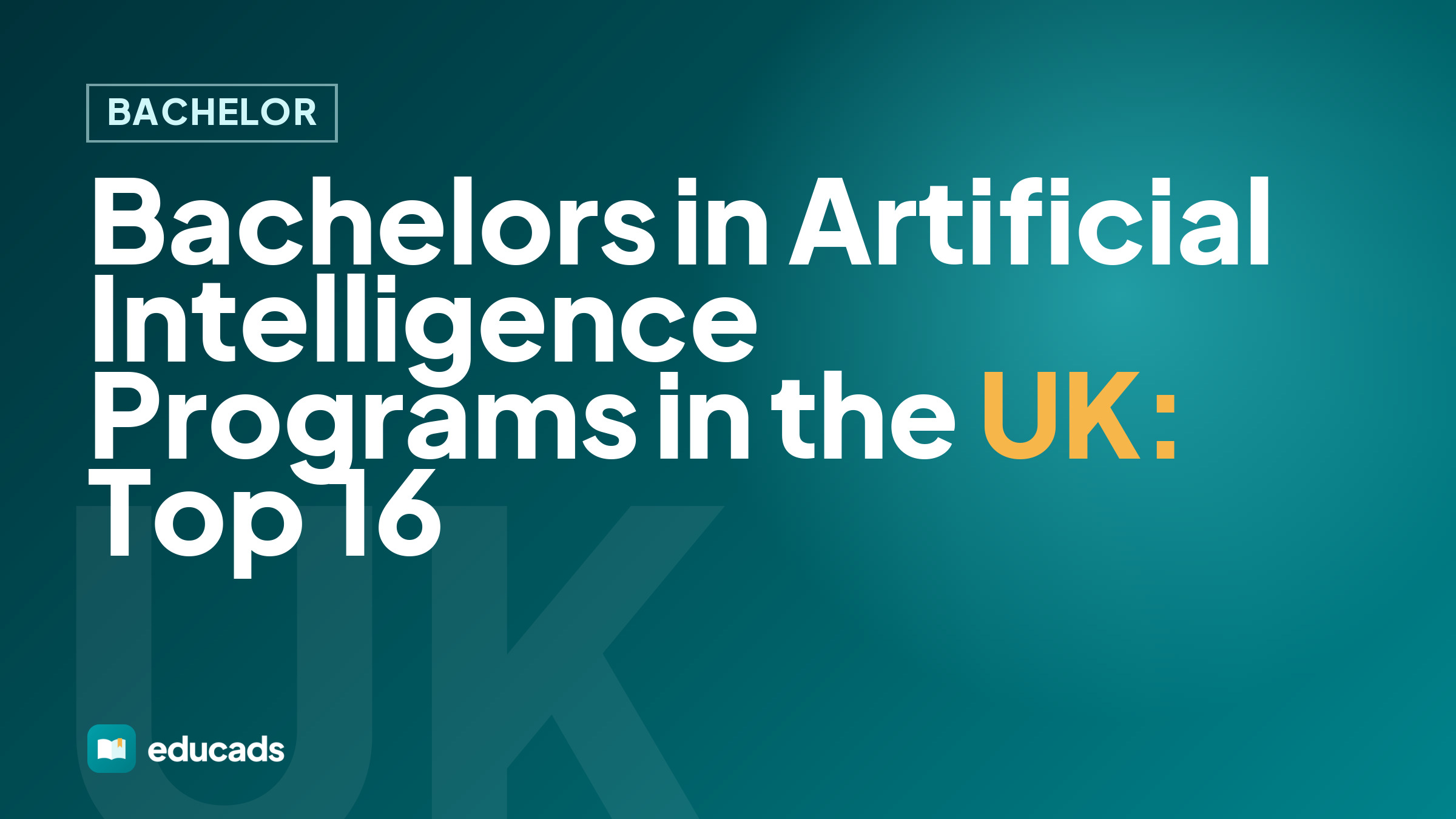 Bachelors in Artificial Intelligence Programs in the UK: Top 16